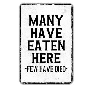 Many Have Eaten Here Few Have Died Sign | Funny Kitchen Sign | Rustic Farmhouse Cooking Humor Metal Sign or Vinyl Sticker