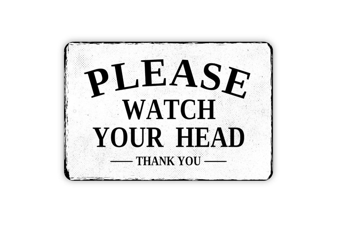 Please Watch Your Head Thank You Sign Metal Wall Art Etsy