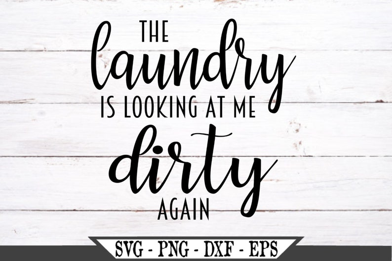 the laundry is looking at me dirty again svg laundry wash dry etsy