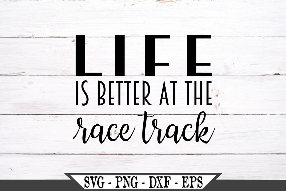 Life is Better at the Race Track SVG Funny Vector Cut File for Etsy