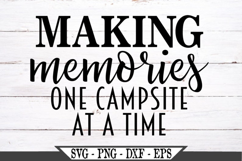 Download Making Memories One Campsite At A Time SVG Cut File Vector ...