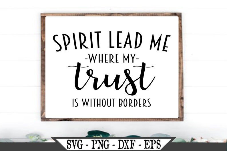 Download Spirit Lead Me Where My Trust Is Without Borders SVG ...