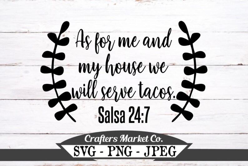Download Clip Art Southern Sayings Svg Png Sublimation Design Instant Download As For Me And My House We Will Serve Tacos Salsa 24 7 Svg Funny Graphic Art Collectibles
