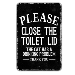 Please Close The Lid The Cat Has A Drinking Problem Thank You – Funny Bathroom Metal Sign, Cat Lover Gift, Toilet Humor Décor
