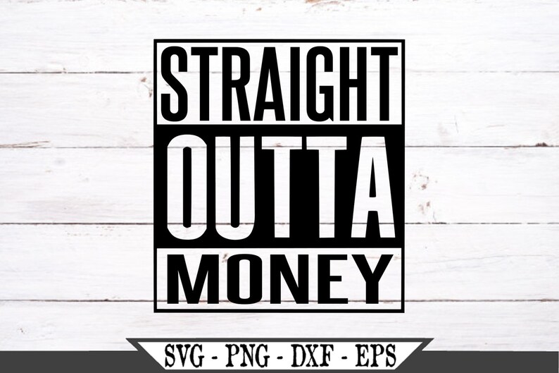 Free Free 215 Straight Outta Money Svg Free SVG PNG EPS DXF File
