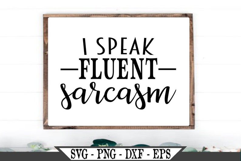 Download I Speak Fluent Sarcasm Funny SVG Cut File For Vinyl ...