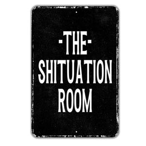 The Shituation Room Sign - Bathroom Restroom Indoor Or Outdoor Metal Wall Art - Custom Sign