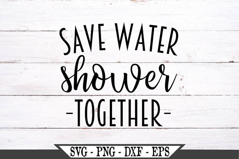 Download Save Water Shower Together SVG Funny Bathroom Vinyl Cutter ...