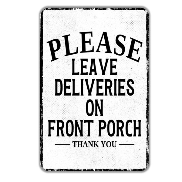 Please Leave Deliveries On Front Porch Thank You Sign - Indoor Or Outdoor Metal Wall Art - Custom Packages Sign