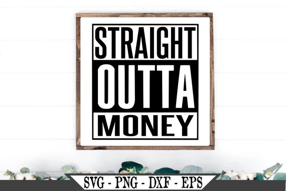 Free Free 325 Straight Outta Money Svg Free SVG PNG EPS DXF File