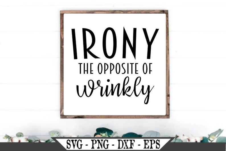 Irony The Opposite Of Wrinkly SVG Funny Vector Cut File For Etsy