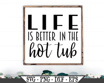 Life is Better in the Hot Tub SVG Funny Vector Cut File for - Etsy Life is Better in the Hot Tub SVG Funny Vector Cut File for - Etsy