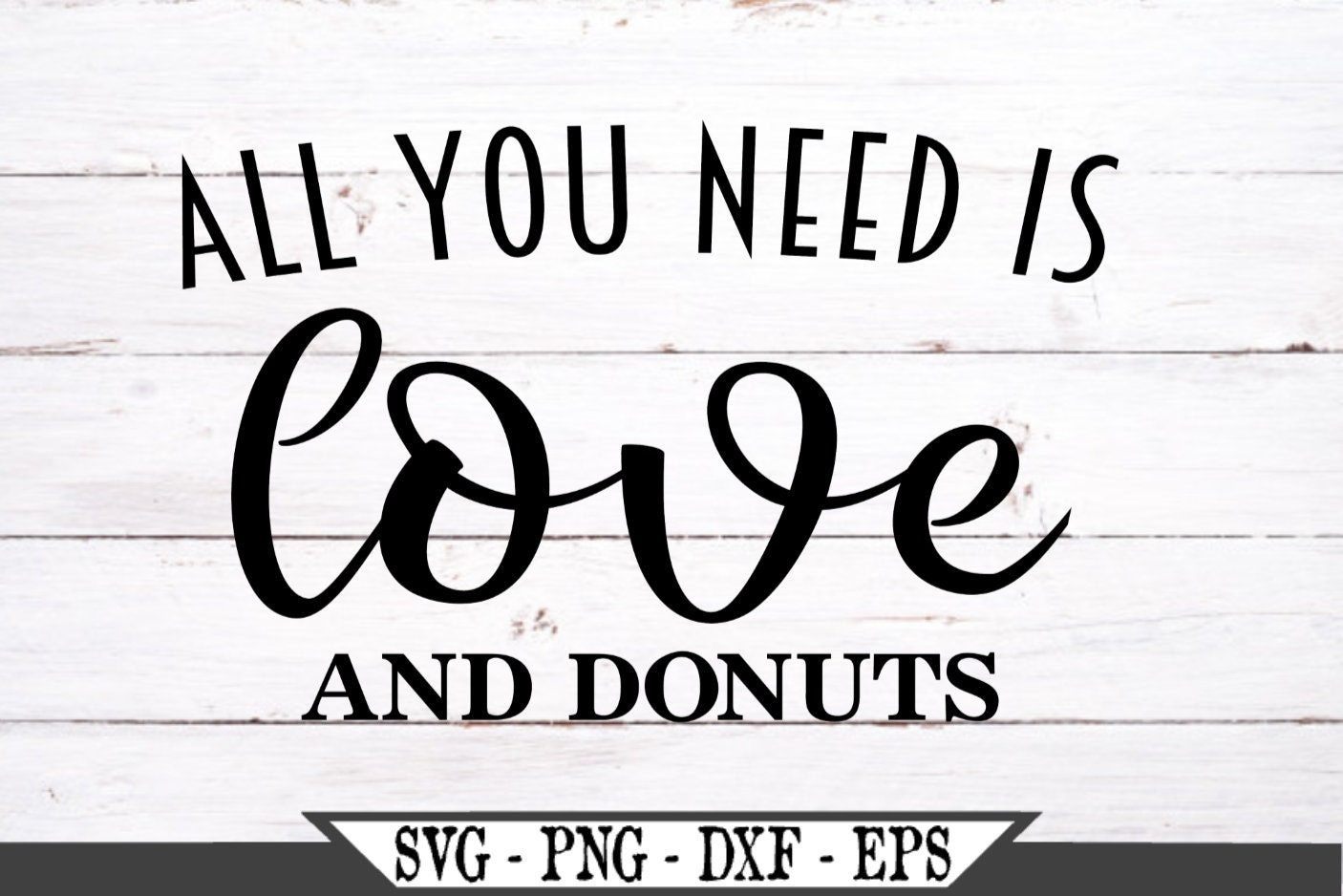 All You Need Is Love And Donuts SVG Funny Vector Cut File Etsy