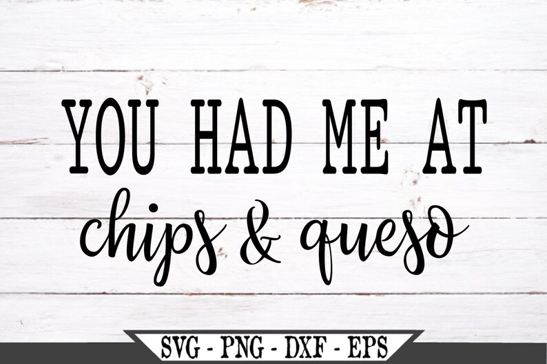 You Had Me at Chips and Queso SVG Vinyl Cutter Cut File for Etsy