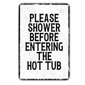Please Shower Before Entering The Hot Tub Sign - Outdoor Shower Bath Bathe Rinse Off Metal Sign Wall Art - Vinyl Sticker Decal