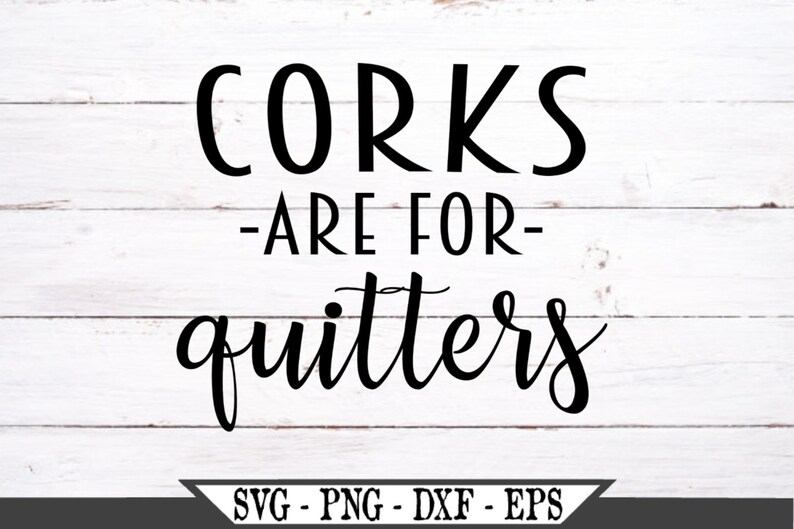 Download Corks Are For Quitters SVG Funny Wine Vector Cut File For ...