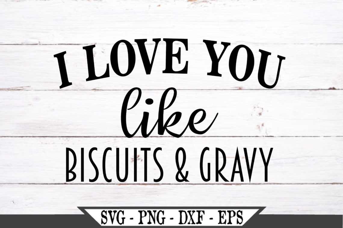 I Love You Like Biscuits and Gravy SVG Funny Vector Cut File Etsy