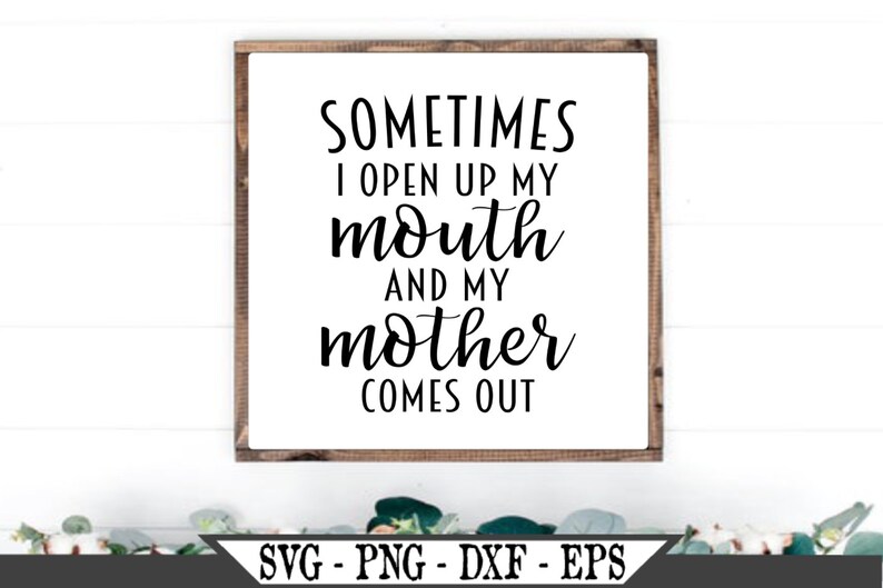 Sometimes I Open My Mouth and My Mother Comes Out SVG Vinyl - Etsy