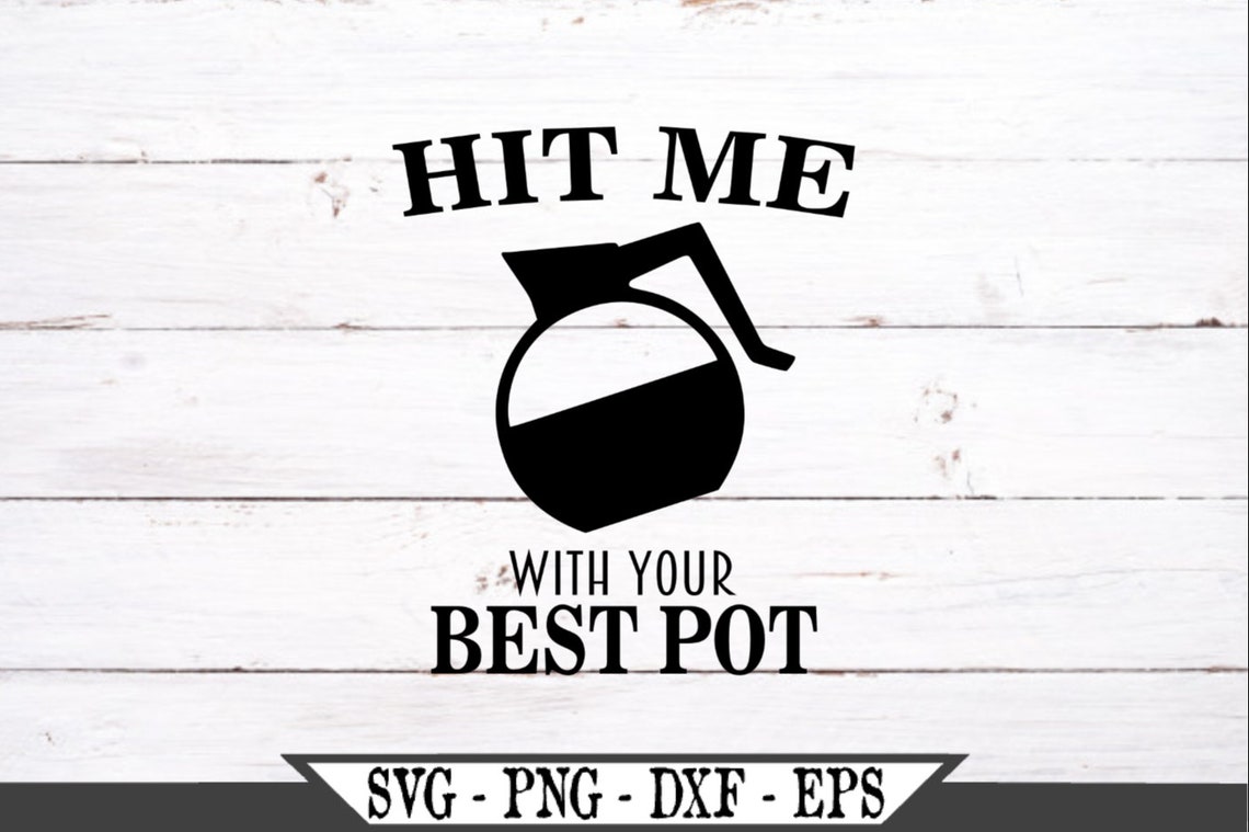 Hit Me With Your Best Pot of Coffee SVG Vector Cut File for Etsy
