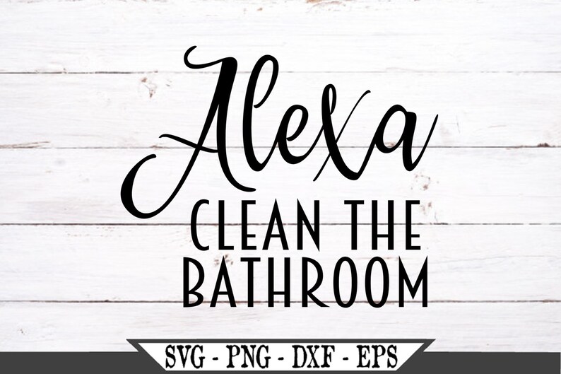Download Alexa Clean The Bathroom SVG Vinyl Cut File Vector Instant ...