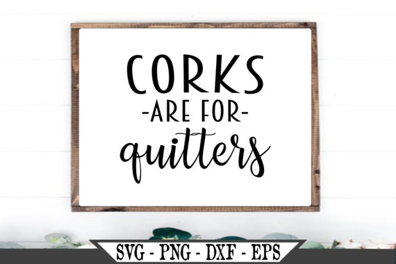 Download Corks Are For Quitters SVG Funny Wine Vector Cut File For ...