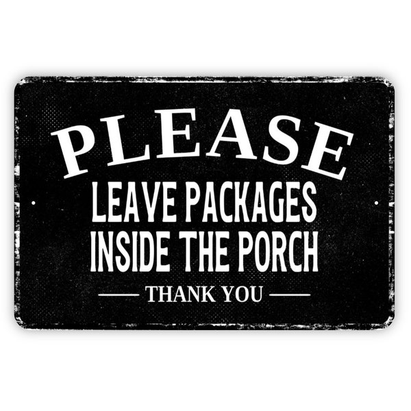Please Leave Packages Inside The Porch Thank You Sign - Delivery Drivers Deliveries Metal Wall Art - Distressed Vintage Style Novelty Gift