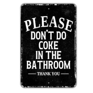 Please Don&#39;t Do Coke In The Bathroom Thank You Sign - Indoor Or Outdoor Metal Wall Art - Custom Entry Sign