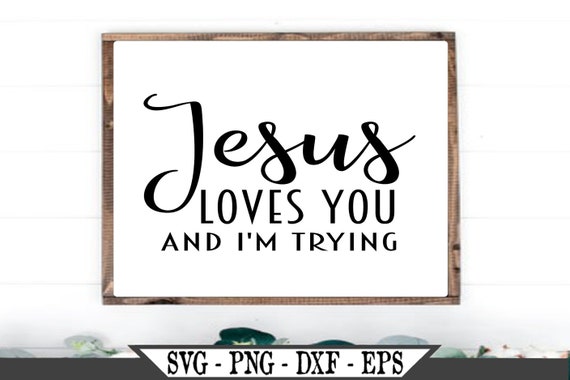 Jesus Loves You And I M Trying Svg Funny Christian Etsy