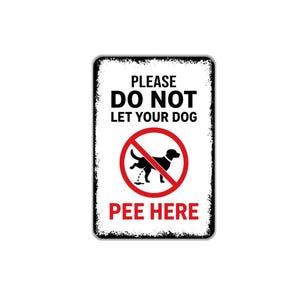 May include: A rectangular white sign with a distressed black border featuring the black text PLEASE DO NOT LET YOUR DOG and the red text PEE HERE. A central red circle with a diagonal line contains a black silhouette of a dog urinating.