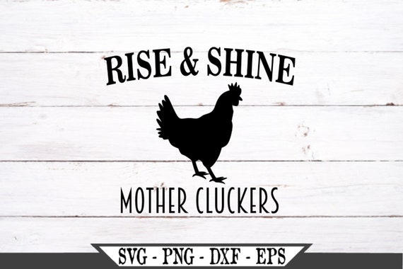 Download Rise And Shine Mother Cluckers Svg Chicken Svg Png Rooster Etsy