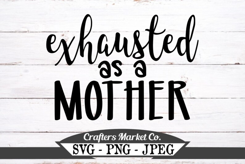 Download Cricut Cut Funny Png Cut File Teacher Svg Funny Mom Svg Silhouette File Exhausted As A Mother Svg Tired Svg Clip Art Art Collectibles