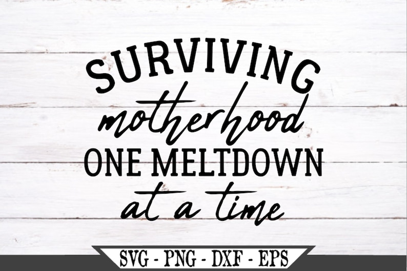 Free Free 180 Surviving Motherhood Svg SVG PNG EPS DXF File