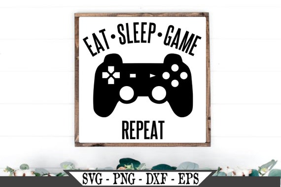 Eat Sleep Game Svg Gamer Svg File Video Games Svg Etsy
