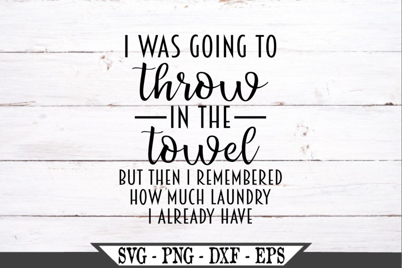 I Was Going to Throw in the Towel SVG Funny Laundry Room Etsy