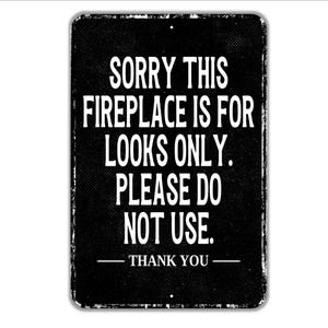 Sorry This Fireplace Is For Looks Only. Please Do Not Use. Thank You Sign - Indoor Or Outdoor Metal Wall Art - Custom Sign