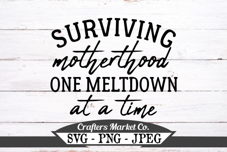 Free Free 300 Surviving Motherhood Svg SVG PNG EPS DXF File