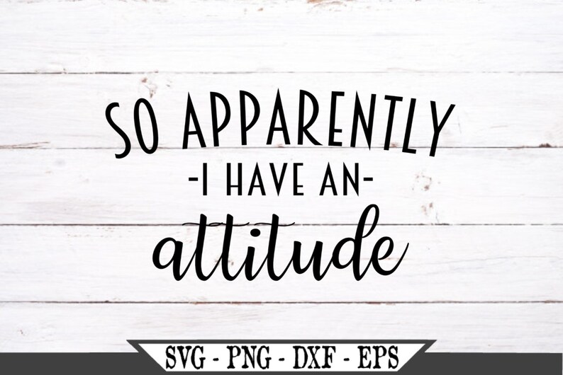Download So Apparently I Have An Attitude SVG Funny Vector Cut File ...