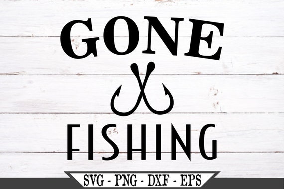 Download Gone Fishing Svg Funny Fish Or Fisherman Vector Cut File For Etsy