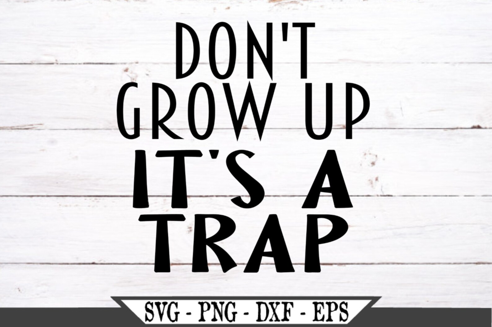 Don t Grow Up It s A Trap SVG Vinyl Cutter Cut File Etsy