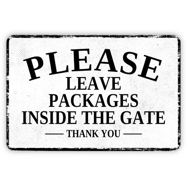 Please Leave Packages Inside The Gate Thank You Sign - Delivery Drivers Deliveries Metal Wall Art - Distressed Vintage Style Novelty Gift