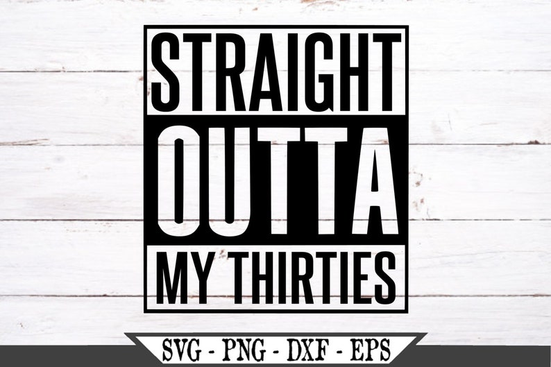 Download Straight Outta My Thirties or 30s SVG Vinyl Cut File For ...