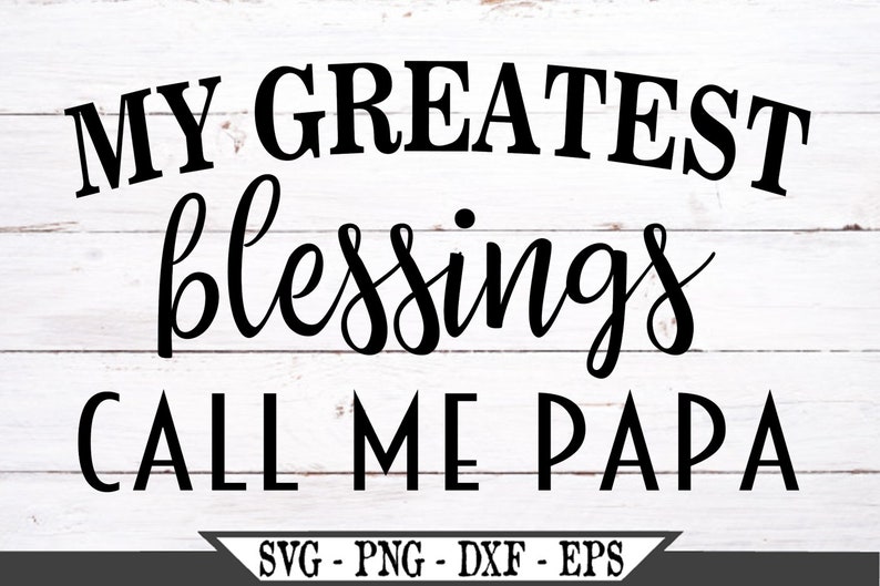 Download My Greatest Blessings Call Me Papa SVG Vector Cut File For ...