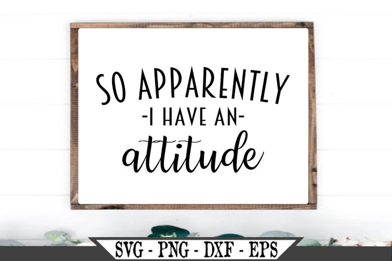Download So Apparently I Have An Attitude SVG Funny Vector Cut File ...