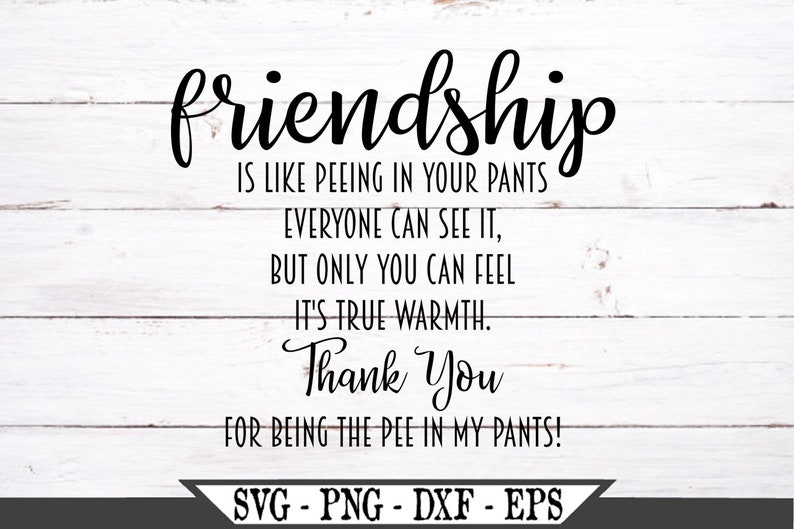 Friends Are Like Peeing Your Pants Quote - Friendship Is Like Peeing In Your Pants SVG Funny Vector Cut | Etsy Friends Are Like Peeing Your Pants Quote - Friendship Is Like Peeing In Your Pants SVG Funny Vector Cut | Etsy