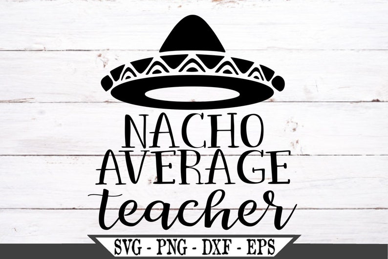 Download Nacho Average Teacher SVG Funny Teaching SVG png File | Etsy