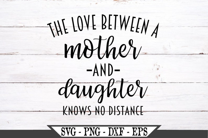The Love Between A Mother And Daughter Knows No Distance Svg Etsy