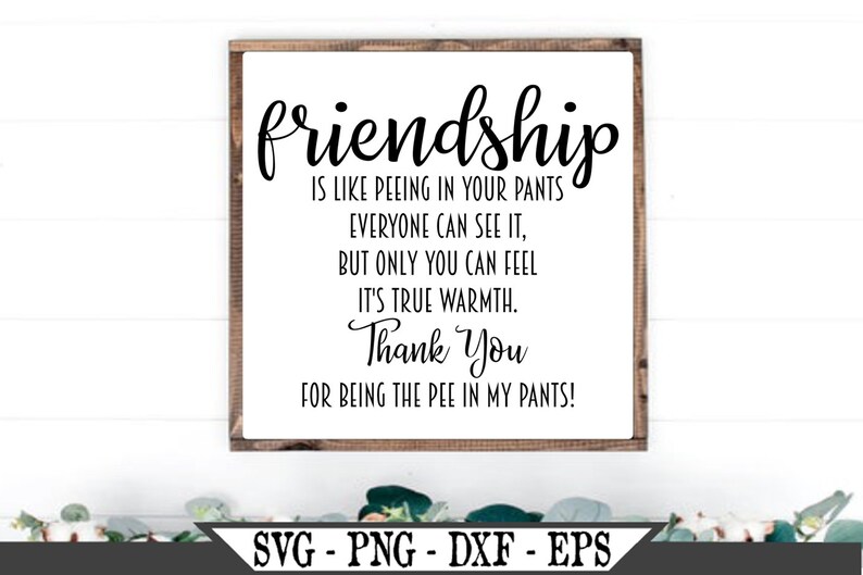 Friends Are Like Peeing Your Pants Quote - Friendship Is Like Peeing In Your Pants SVG Funny Vector Cut | Etsy Friends Are Like Peeing Your Pants Quote - Friendship Is Like Peeing In Your Pants SVG Funny Vector Cut | Etsy