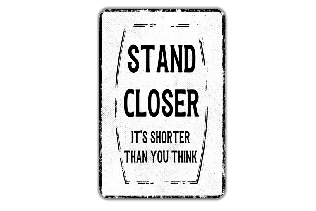 Stand Closer It's Shorter Than You Think Sign Funny Boys Etsy