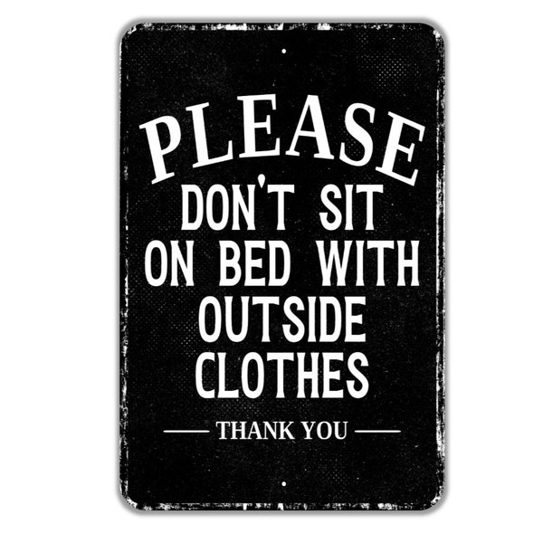 Please Don't Sit On Bed With Outside Clothes Thank You Sign - Indoor Or Outdoor Metal Wall Art - Custom Bedroom Sign