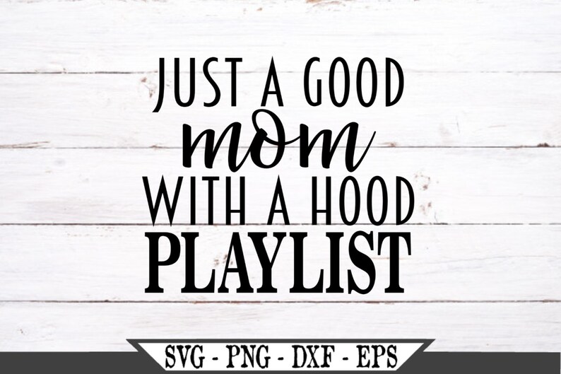 Download Just A Good Mom With A Hood Playlist SVG Cut File For | Etsy